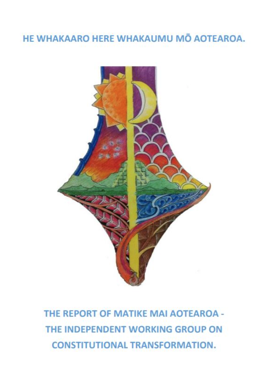 The Report of Matike Mai Aotearoa - The Independent Working Group on Constitutional Reform